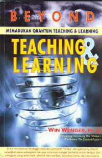 Beyond Teaching and Learning: Cara Praktis Menerapkan Quantum Teaching dan Learning